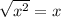 \sqrt{x^{2} } =x