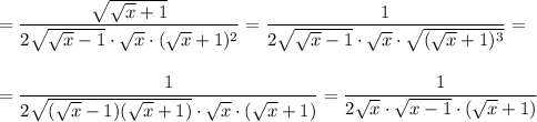 =\dfrac{\sqrt{\sqrt{x}+1}}{2\sqrt{\sqrt{x}-1}\cdot \sqrt{x}\cdot (\sqrt{x}+1)^2}=\dfrac{1}{2\sqrt{\sqrt{x}-1}\cdot \sqrt{x}\cdot \sqrt{(\sqrt{x}+1)^3}}=\\\\\\=\dfrac{1}{2\sqrt{(\sqrt{x}-1)(\sqrt{x}+1)}\cdot \sqrt{x}\cdot (\sqrt{x}+1)}=\dfrac{1}{2\sqrt{x}\cdot \sqrt{x-1}\cdot (\sqrt{x}+1)}