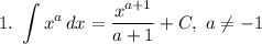 1. ~ \displaystyle \int x^{a} \, dx = \frac{x^{a + 1}}{a+1} + C, ~ a \neq -1