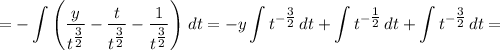 \displaystyle = -\int \left( \frac{y}{t^{\tfrac{3}{2} } } - \frac{t}{t^{\tfrac{3}{2} }} - \frac{1}{t^{\tfrac{3}{2} }} \right) \, dt = -y\int t^{-\tfrac{3}{2} } \, dt + \int t^{-\tfrac{1}{2} } \, dt + \int t^{-\tfrac{3}{2} }\, dt =