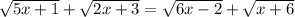 \sqrt{5x+1} +\sqrt{2x+3} =\sqrt{6x-2} +\sqrt{x+6}