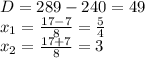 D=289-240=49\\x_{1}=\frac{17-7}{8}=\frac{5}{4} \\x_{2}=\frac{17+7}{8}=3