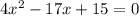 4x^{2} -17x+15=0