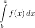 \displaystyle \int\limits^a_b {f(x)} \, dx