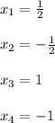 x_1=\frac{1}{2} \\\\x_2=-\frac{1}{2}\\\\x_3=1\\\\x_4=-1