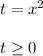 t=x^2\\\\t\geq 0