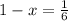 1 - x = \frac{1}{6}