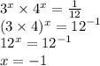 {3}^{x} \times {4}^{x} = \frac{1}{12} \\ (3 \times 4) {}^{x} = {12}^{ - 1} \\ {12}^{x} = {12}^{ - 1} \\ x = - 1