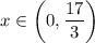 x \in \left(0, \dfrac{17}{3}\right)