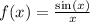 f(x) = \frac{ \sin(x) }{x}