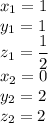 x_1=1\\y_1=1\\z_1=\dfrac12\\x_2=0\\y_2=2\\z_2=2