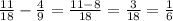 \frac{11}{18} - \frac{4}{9} = \frac{11 - 8}{18} = \frac{3}{18} = \frac{1}{6}