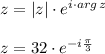 z=|z|\cdot e^{i\cdot arg\,z}\\\\z=32\cdot e^{-i\frac{\pi}{3} }