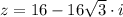 z = 16 - 16\sqrt{3}\cdot i