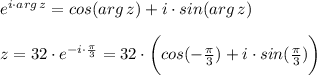 e^{i\cdot arg\,z}=cos(arg\,z)+i\cdot sin(arg\,z)\\\\z=32\cdot e^{-i\cdot \frac{\pi}{3} }=32\cdot \bigg(cos(-\frac{\pi}{3})+i\cdot sin(\frac{\pi}{3} ) \bigg)