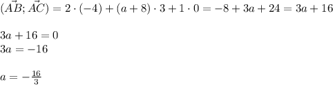 (\vec{AB};\vec{AC})=2\cdot(-4)+(a+8)\cdot3+1\cdot0=-8+3a+24=3a+16\\\\3a+16=0\\3a=-16\\\\a=-\frac{16}{3}