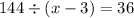 144 \div (x - 3) = 36