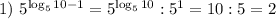 1) ~ 5^{\log_{5}10 - 1} = 5^{\log_{5}10} : 5^{1} = 10 : 5 = 2