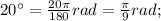 20^{\circ}=\frac{20\pi}{180}rad=\frac{\pi}{9}rad;