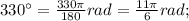 330^{\circ}=\frac{330\pi}{180}rad=\frac{11\pi}{6}rad;