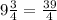 9\frac{3}{4} = \frac{39}{4}