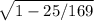 \sqrt{1-25/169}