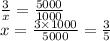 \frac{3}{x} = \frac{5000}{1000} \\ x = \frac{3 \times 1000}{5000} = \frac{3}{5}