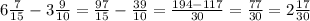 6 \frac{7}{15} - 3 \frac{9}{10} = \frac{97}{15} - \frac{39}{10} = \frac{194 - 117}{30} = \frac{77}{30 } = 2 \frac{17}{30}