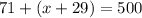 71 +( x + 29) = 500