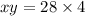 xy = 28 \times 4