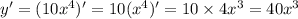 y' = (10 {x}^{4} )' = 10( {x}^{4} )' = 10 \times 4 {x}^{3} = 40 {x}^{3}