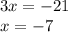 3x = - 21 \\ x = - 7