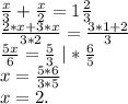 \frac{x}{3}+\frac{x}{2} =1\frac{2}{3}\\\frac{2*x+3*x}{3*2}=\frac{3*1+2}{3}\\\frac{5x}{6} =\frac{5}{3}\ |*\frac{6}{5} \\x=\frac{5*6}{3*5} \\x=2.