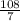 \frac{108}{7}