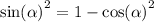 { \sin( \alpha ) }^{2} = 1 - { \cos( \alpha ) }^{2}