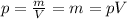 p=\frac{m}{V} = m = pV