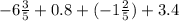 -6\frac{3}{5} + 0.8 + (-1\frac{2}{5} ) + 3.4\\