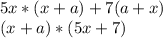 5x*(x+a)+7(a+x)\\(x+a)*(5x+7)