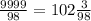 \frac{9999}{98} = 102 \frac{3}{98}