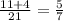 \frac{11 + 4}{21} = \frac{5}{7}