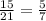 \frac{15}{21} = \frac{5}{7}