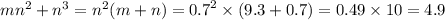 m {n}^{2 } + {n}^{3} = {n}^{2} (m + n) = {0.7}^{2} \times (9.3 + 0.7) = 0.49 \times 10 = 4.9