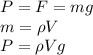 P = F = mg\\m = \rho V\\P = \rho V g