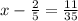 x-\frac{2}{5} =\frac{11}{35}