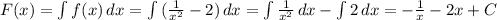 F(x)=\int {f(x)} \, dx = \int {(\frac{1}{x^2}-2 )} \, dx =\int {\frac{1}{x^2} } \, dx -\int {2} \, dx =-\frac{1}{x} -2x+C