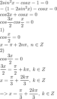 2sin^2x-cosx-1=0\\-(1-2sin^2x)-cosx=0\\cos2x+cosx=0\\cos\dfrac{3x}{2}cos\dfrac{x}{2}=0\\1)\\cos\dfrac{x}{2}=0\\x=\pi+2n\pi,\;n\in Z\\2)\\cos\dfrac{3x}{2}=0\\\dfrac{3x}{2}=\dfrac{\pi}{2}+k\pi,\;k\in Z\\x=\dfrac{\pi}{3}+\dfrac{2k\pi}{3},\;k\in Z\\\\=x=\dfrac{\pi}{3}+\dfrac{2k\pi}{3},\;k\in Z