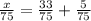 \frac{x}{75} =\frac{33}{75} +\frac{5}{75}