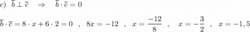 c)\ \ \overline{b}\perp \overline{c}\ \ \ \Rightarrow \ \ \ \overline{b}\cdot \overline{c}=0\\\\\overline{b}\cdot \overline{c}=8\cdot x+6\cdot 2=0\ \ ,\ \ 8x=-12\ \ ,\ \ x=\dfrac{-12}{8}\ \ ,\ \ \ x=-\dfrac{3}{2}\ \ ,\ \ x=-1,5