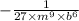 - \frac{1}{27 \times {m}^{9} \times {b}^{6} }