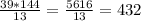 \frac{39*144}{13} =\frac{5616}{13} =432